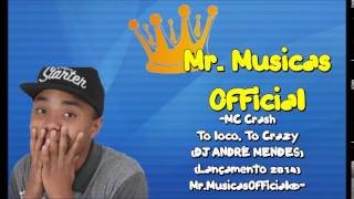 MC Crash - To loco, To Crazy (DJ ANDRÉ MENDES) (Lançamento 2014) - Mr.MusicasOfficial®