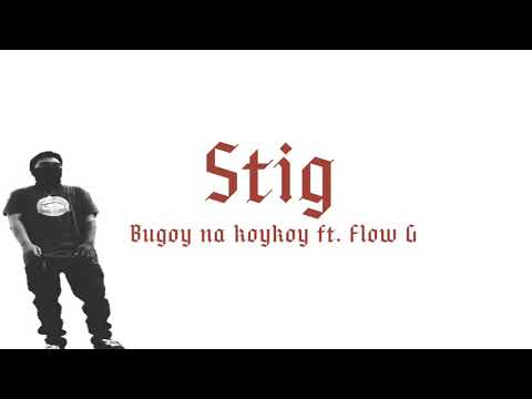 Stig - Bugoy na Koykoy ft. Flow G (Lyrics)