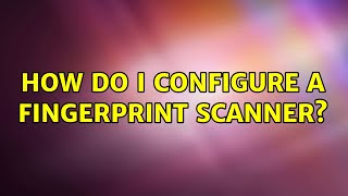 Ubuntu: How do I configure a fingerprint scanner?