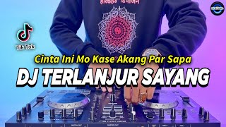 Download lagu DJ TERLANJUR SAYANG - CINTA INI MO KASE AKANG PAR SAPA REMIX FULL BASS VIRAL TIKTOK TERBARU 2024 mp3