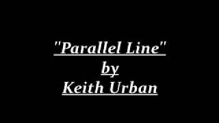 [LYRICS] &#39;&#39;Parallel Line&#39;&#39; by Keith Urban
