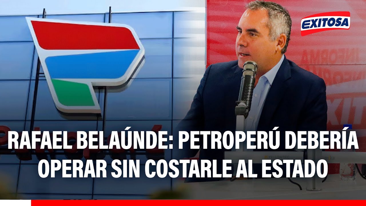 🔴🔵 Rafael Belaúnde sobre Petroperú: Una petrolera debería operar sin costarle al Estado