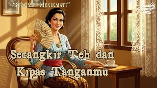 Download lagu Kenangan Indah Tempo Dulu | Secangkir Teh dan Kipas Tanganmu mp3