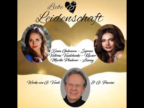 LIEBE und LEIDENSCHAFT - X. GALANOVA, Sopran - V. VASILCHENKO, Klavier - M. PLODERER, Moderation