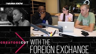 #CreatorsCut: 'I Wanna Know'- The Foreign Exchange