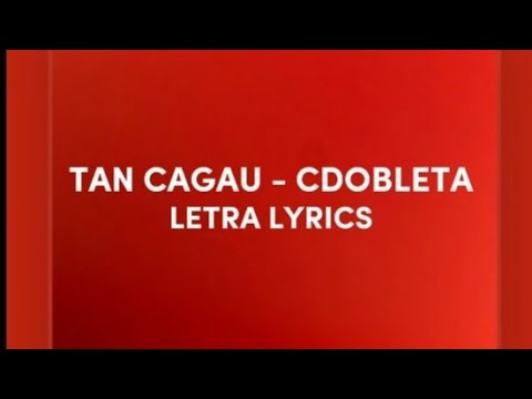 TAN CAGAU - CDOBLETA (LETRA/LYRICS)
