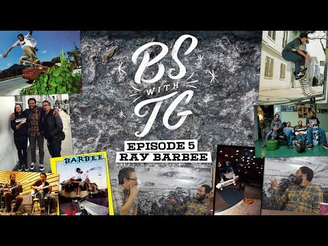 BS with TG : Ray Barbee