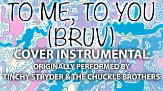 To Me, To You (Bruv) (Cover Instrumental) [In the Style of Tinchy Stryder &amp; the Chuckle Brothers]