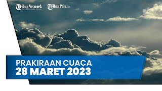 Prakiraan Cuaca Selasa, 28 Maret 2023: Waspada Sejumlah Wilayah Berpotensi Cuaca Ekstrem