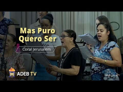 Mas Puro quero Ser - Coral Jerusalém