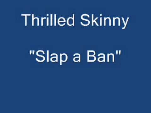 Thrilled Skinny - Slap a Ban