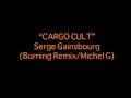 Cargo Cult - Serge Gainsbourg (Burning Remix ...