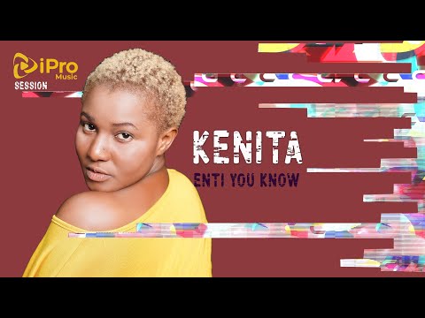Kenita | Enti you Know | iPro Music Session