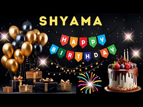 Happy Birthday Shyama, Birthday Wishes, Birthday Song, Today, hbd