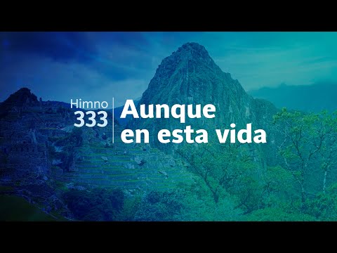 Himno Adventista 333 - Aunque en esta vida