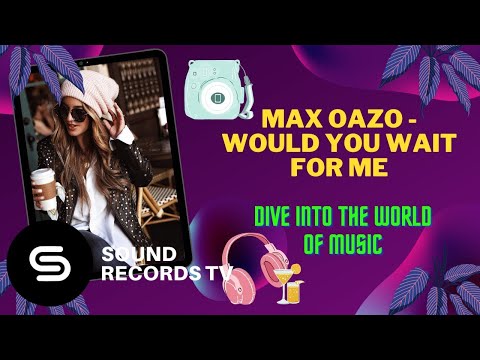 Max Oazo - Would You Wait For Me