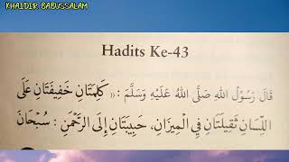 Download lagu Hadist ke 43 ||Dua Kalimat Ringan Di Lisan,Tapi Berat pada Timbangan,yaitu.... mp3