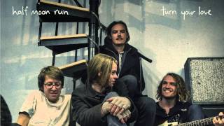 Half Moon Run - Turn Your Love video