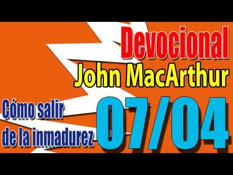 Devocional John MacArthur 07/04 - Cómo salir de la inmadurez