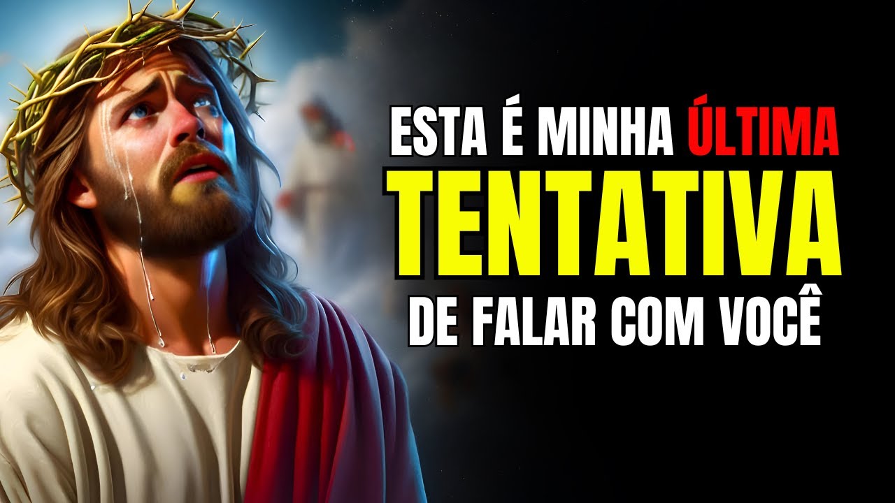 Deus Diz: Esta é Minha Última Tentativa de Falar Com Você | Mensagem de Deus Para Você Hoje