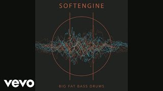 Softengine - Big Fat Bass Drums (Audio)
