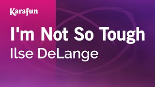 Karaoke I&#39;m Not So Tough - Ilse DeLange *