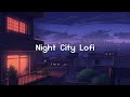 Night City Lofi 🌕 Lofi Hip Hop Radio 💤 lofi beats to sleep / chill to