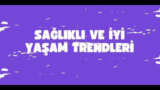Sağlıklı  ve İyi Yaşam Trendleri