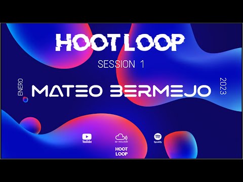MATEO BERMEJO -  HOOT LOOP  - SESSION 1