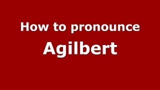 How to pronounce Agilbert