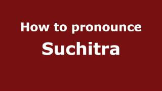 How to pronounce Suchitra