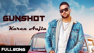 gunshot- KARAN AUJLA | DEEP JANDU | NEW PUNJABI SONG 2019 (FULL AUDIO ORIGINAL VERSION)