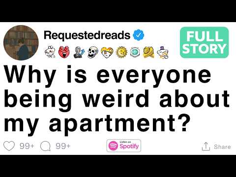 Why is everyone being weird about my apartment? [FULL STORY]
