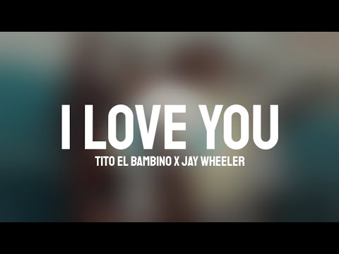 I Love You - Tito El Bambino X Jay Wheeler