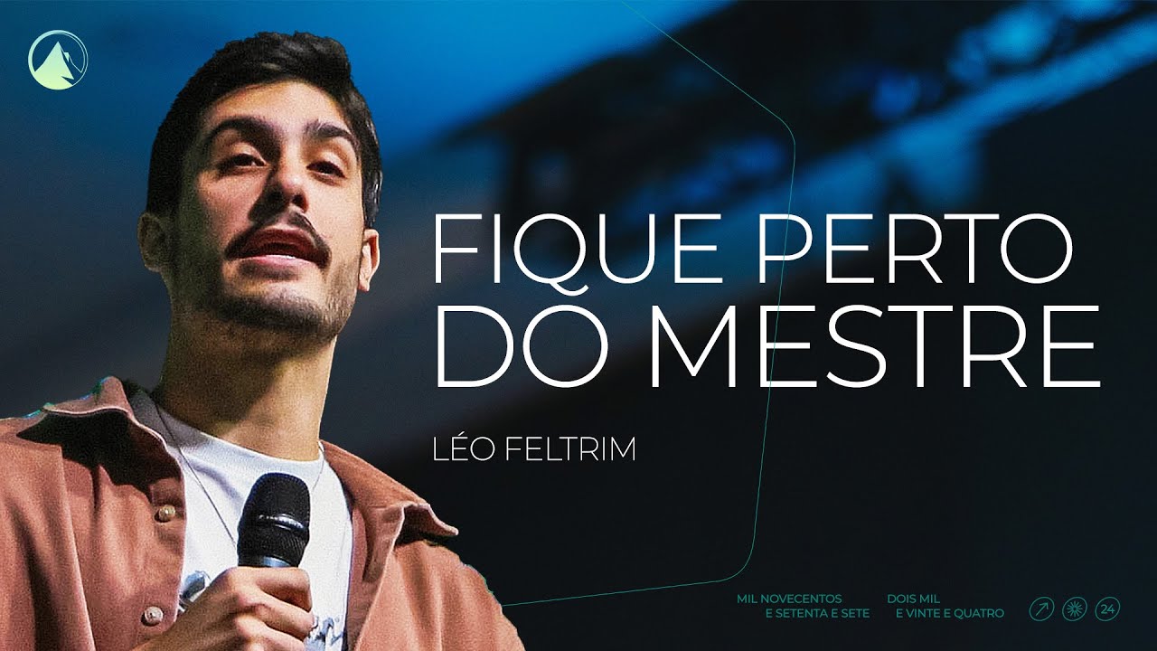 FIQUE PERTO DO MESTRE // Léo Feltrim