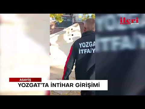 Yozgat’ta intihar girişimi | İleri Gazetesi