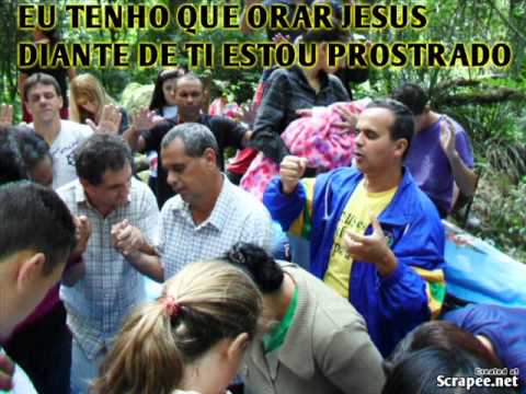 EU TENHO QUE ORAR ( COM LETRA)