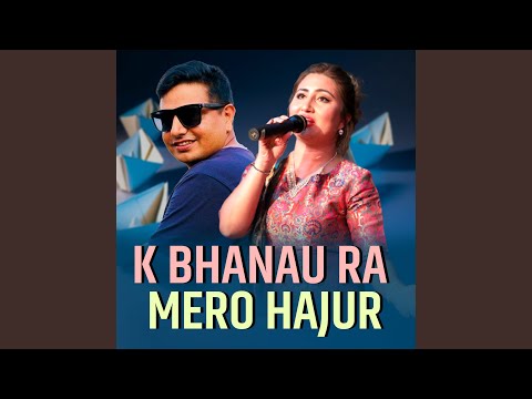 K Bhanau Ra Mero Hajur