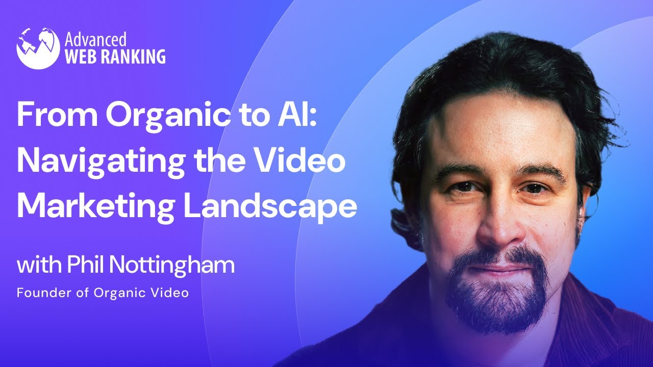 From Organic to AI: Navigating the Video Marketing Landscape | Phil Nottingham