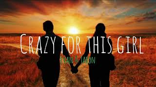 CRAZY FOR THIS GIRL - EVAN &amp; JARON (LYRICS) 🎶