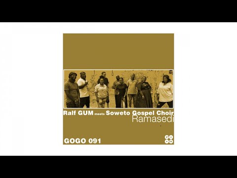 Ralf GUM meets Soweto Gospel Choir - Ramasedi (Ralf GUM Main Mix)