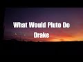 Drake - What Would Pluto Do (Lyrics)