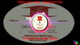 MERCURY MAN - REDEMTION - Fool Can You Hand I Bang