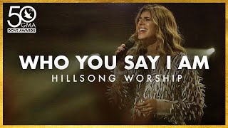 Hillsong Worship: &quot;Who You Say I Am&quot; (50th Dove Awards)