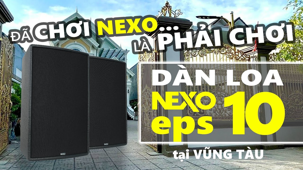 Dàn Loa KARAOKE NEXO HAY NHẤT - NEXO EPS10 Cho Gia Đình Tại Vũng Tàu