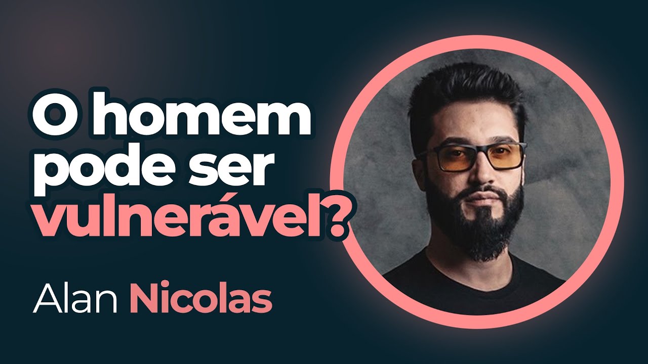 ALAN NICOLAS - PODLIS #15 - O homem pode ser vulnerável?