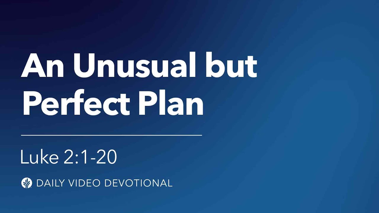 An Unusual but Perfect Plan | Luke 2:1–20 | Our Daily Bread Video Devotional