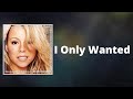 Mariah Carey - I Only Wanted (Lyrics)