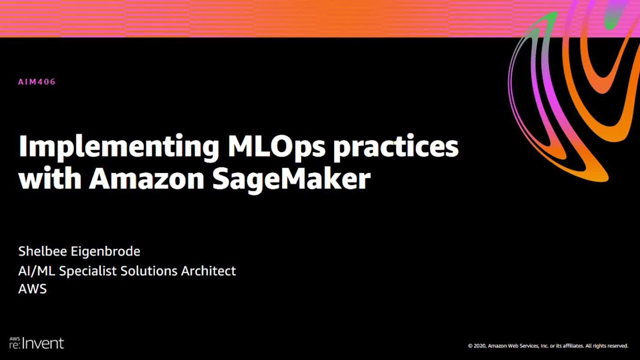 AWS re:Invent 2020: Implementing MLOps practices with Amazon SageMaker
