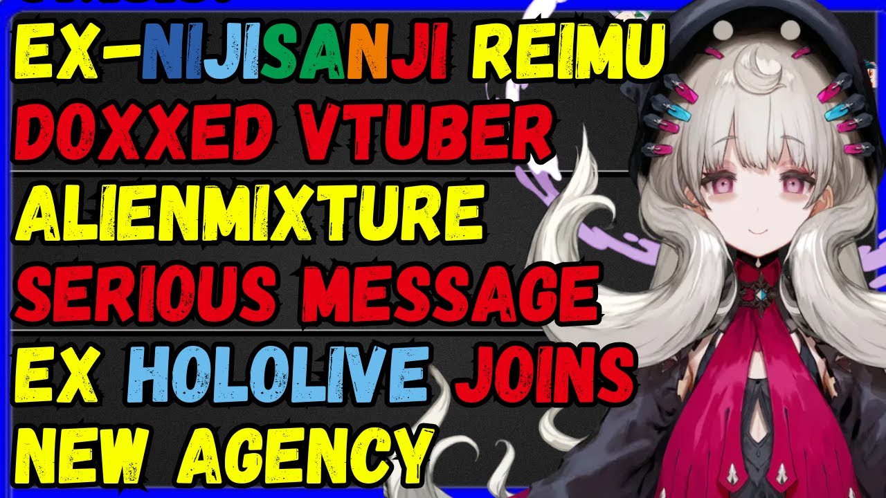Ex Nijisanji Reimu doxxed & bullied vtuber, Alienmixture serious update, Ex-Holo joins agency